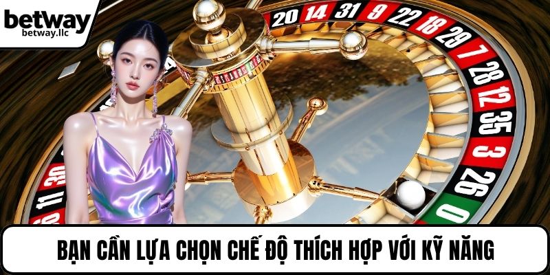 Bạn cần lựa chọn chế độ thích hợp với kỹ năng