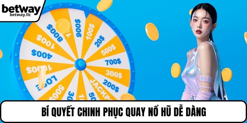 Bí quyết chinh phục quay nổ hũ dễ dàng