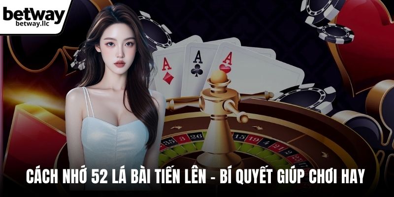 cách nhớ 52 lá bài tiến lên