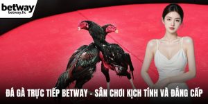 Đá gà trực tiếp BETWAY