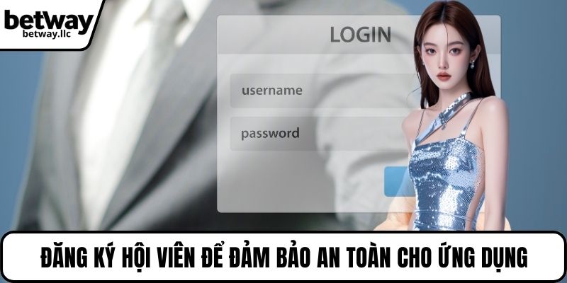 Đăng ký hội viên để đảm bảo an toàn cho ứng dụng