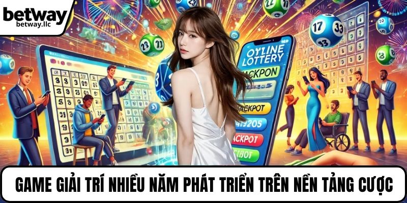 Game giải trí nhiều năm phát triển trên nền tảng cược