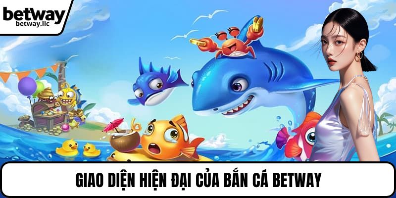 Giao diện hiện đại của bắn cá BETWAY