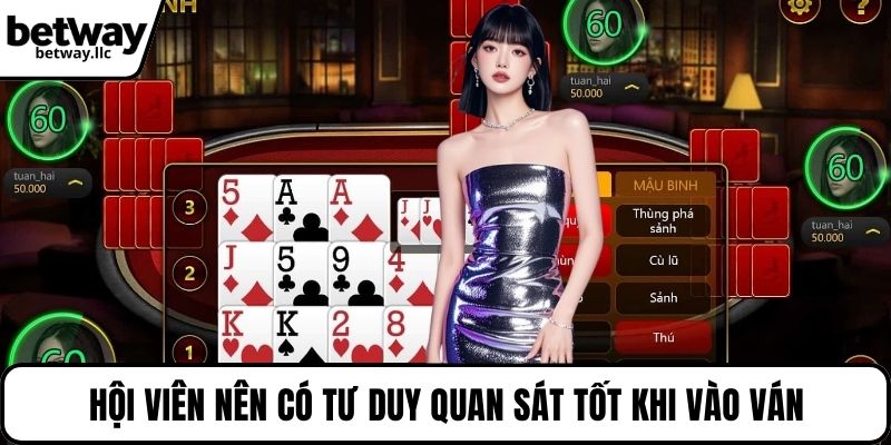 Hội viên nên có tư duy quan sát tốt khi vào ván
