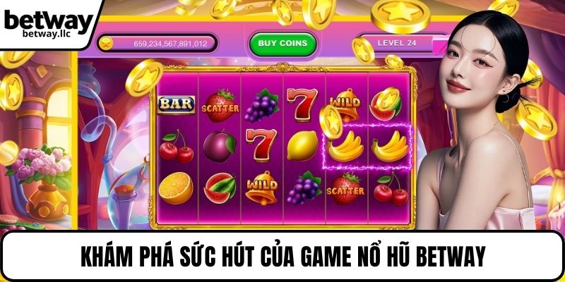 Khám phá sức hút của game nổ hũ BETWAY