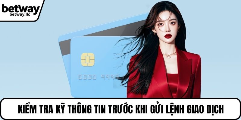 Kiểm tra kỹ thông tin trước khi gửi lệnh giao dịch