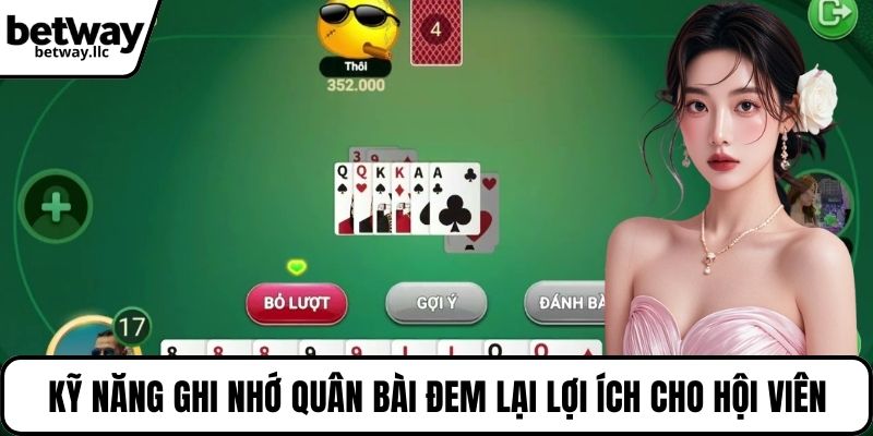 Kỹ năng ghi nhớ quân bài đem lại lợi ích cho hội viên