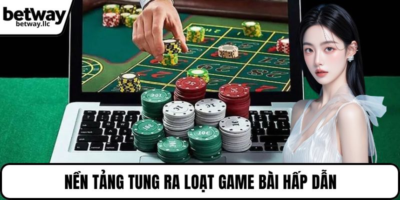 Nền tảng tung ra loạt game bài hấp dẫn