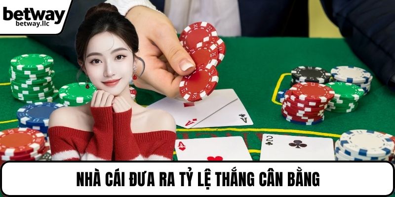Nhà cái đưa ra tỷ lệ thắng cân bằng