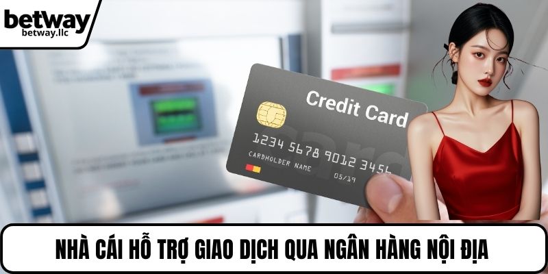 Nhà cái hỗ trợ giao dịch qua ngân hàng nội địa