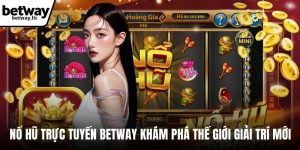 Nổ hũ trực tuyến BETWAY