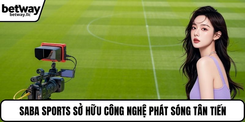 SABA Sports sở hữu công nghệ phát sóng tân tiến