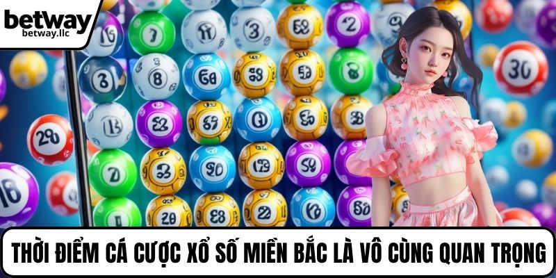 Thời điểm cá cược xổ số miền Bắc là vô cùng quan trọng