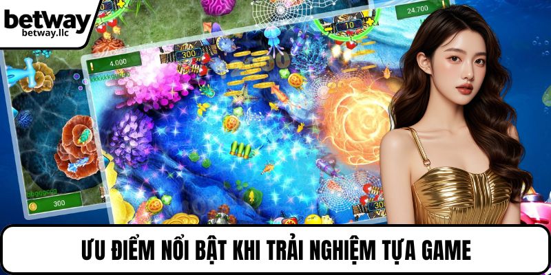 Ưu điểm nổi bật khi trải nghiệm tựa game